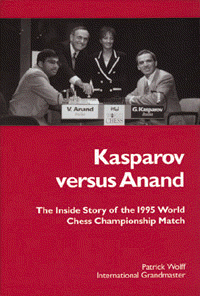 Kasparov versus Anand | The Inside Story of the 1995 World Chess Championship | By Patrick Wolff, International Grandmaster